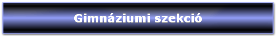 Gimnáziumi szekció