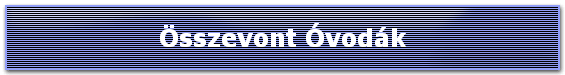Összevont Óvodák
